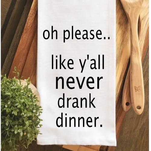 like you never drank dinner - humorous bar kitchen towel